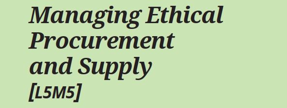 Managing Ethical Procurement and Supply (L5M5)