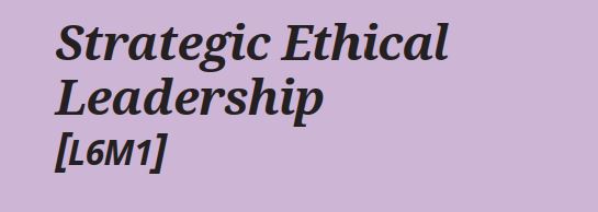 L6M1: Strategic Ethical Leadership